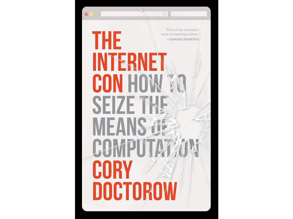 The Internet Con: How to Seize the Means of Computation