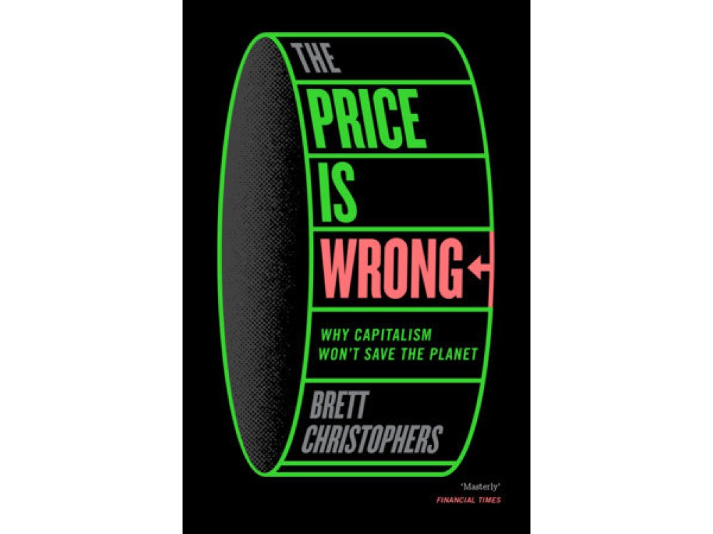 The Price is Wrong: Why Capitalism Won't Save the Planet