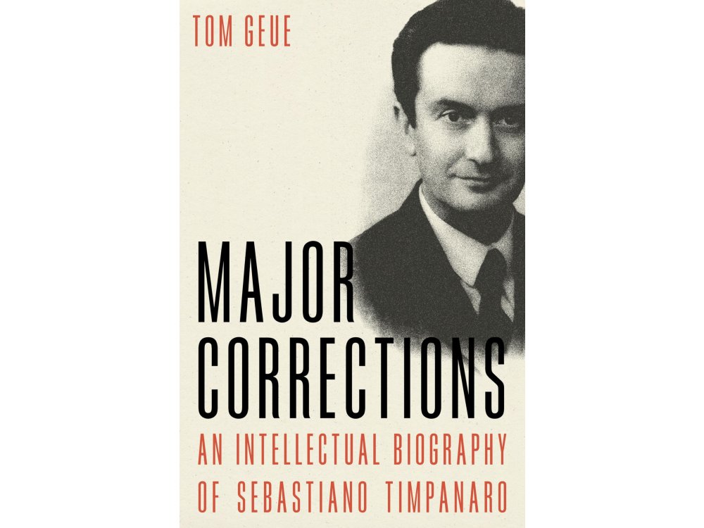 Major Corrections: An Intellectual Biography of Sebastiano Timpanaro