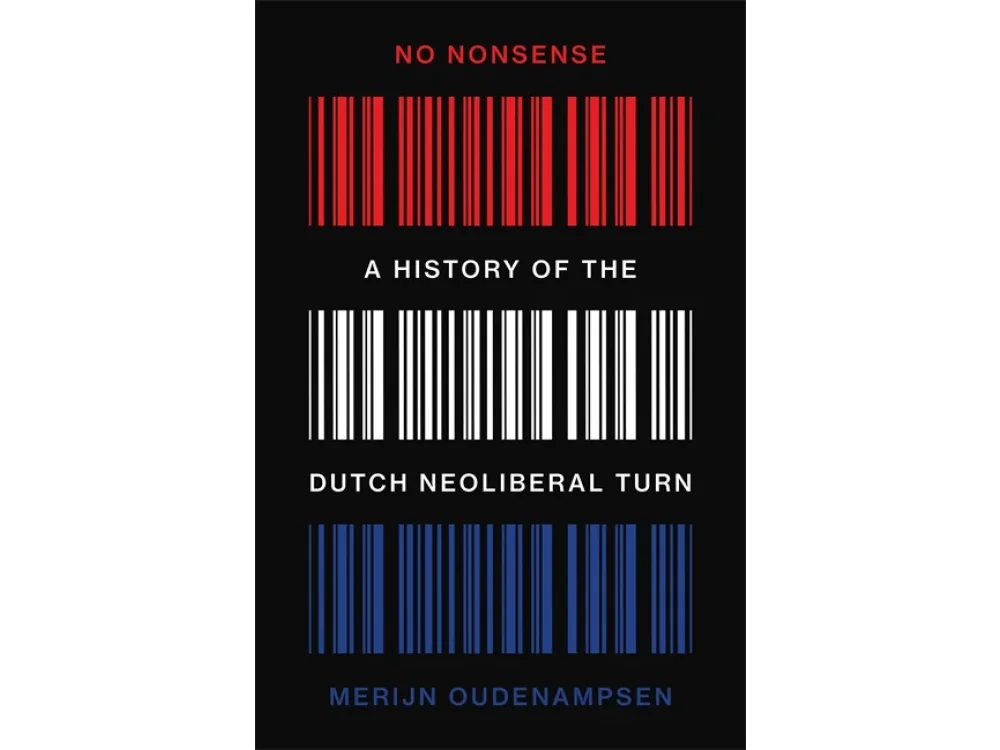 No Nonsense: A History of the Dutch Neoliberal Turn