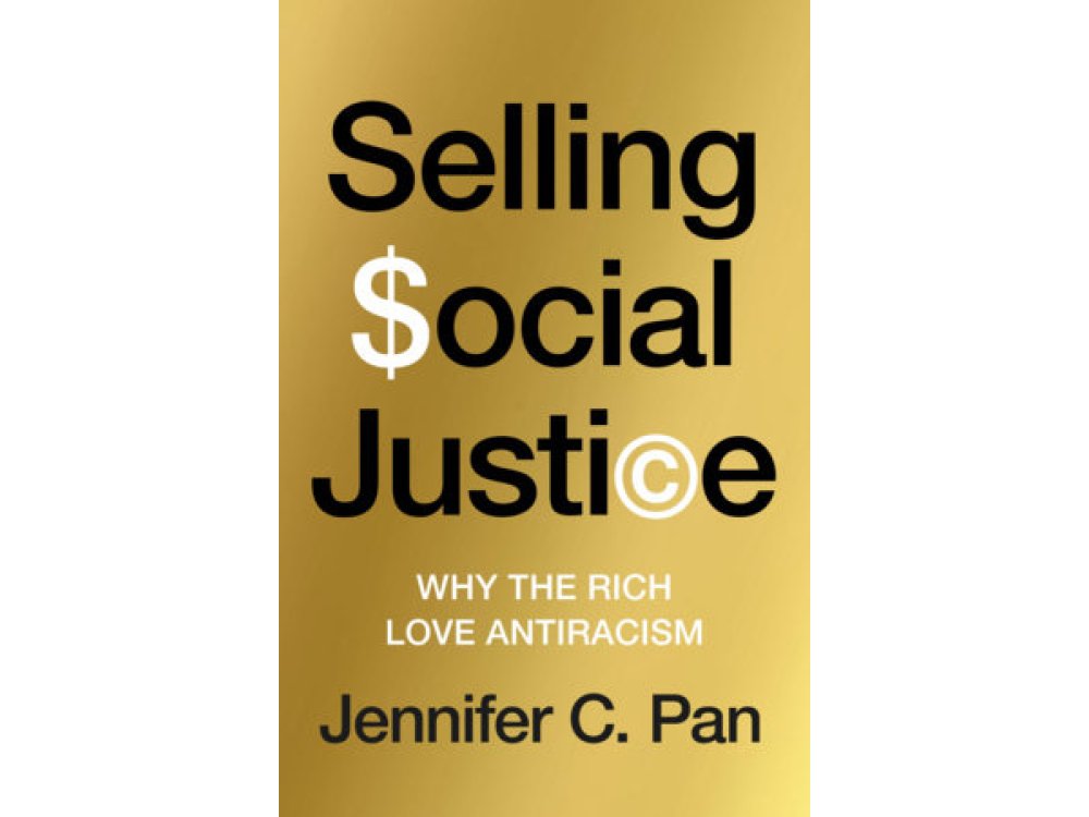 Selling Social Justice: Why the Rich Love Antiracism