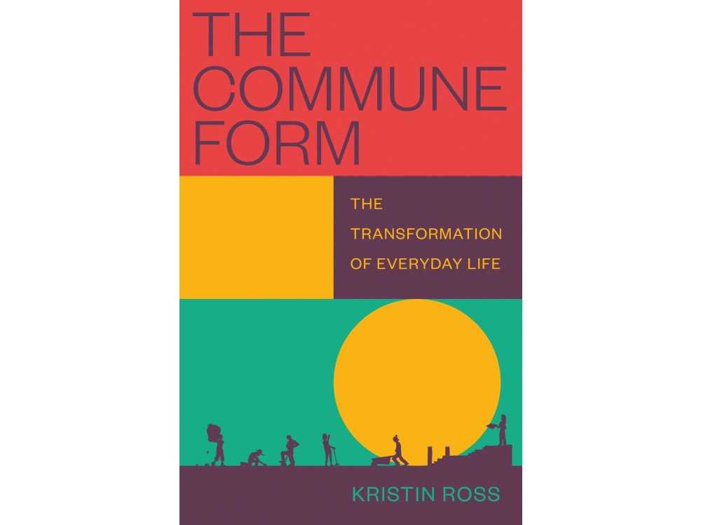 The Commune Form: The Transformation of Everyday Life