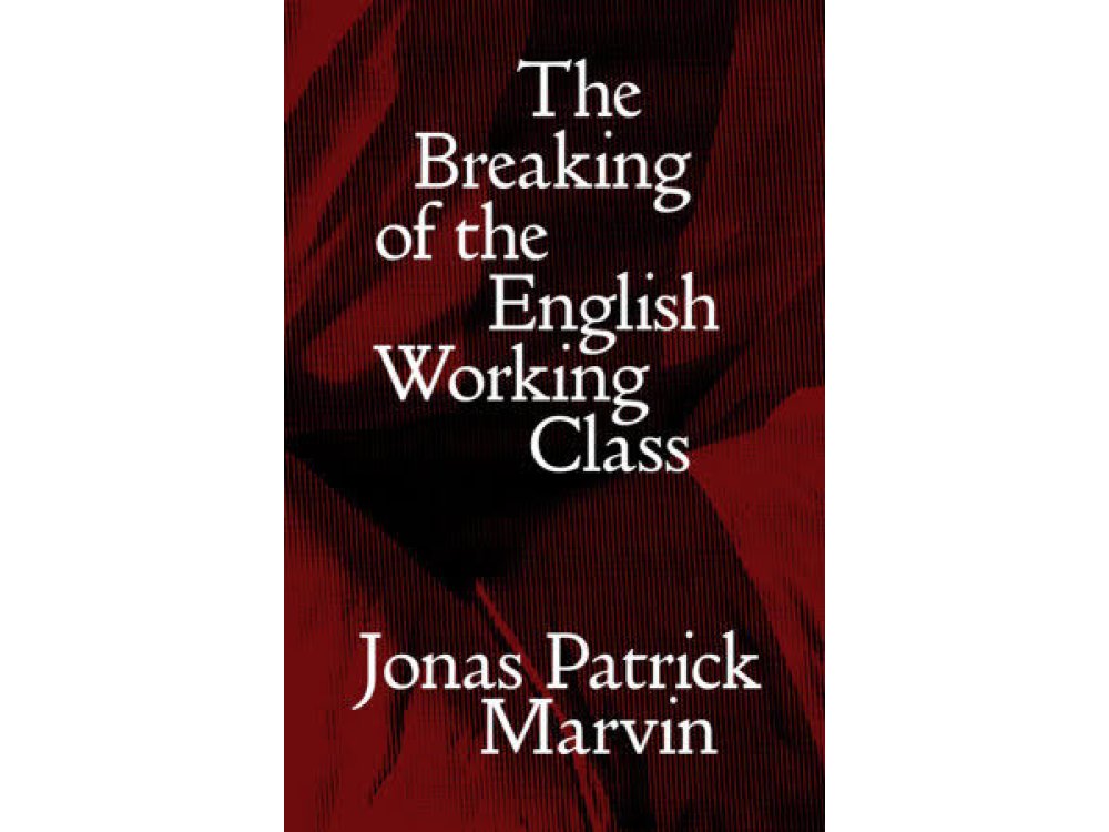 The Breaking of the English Working Class