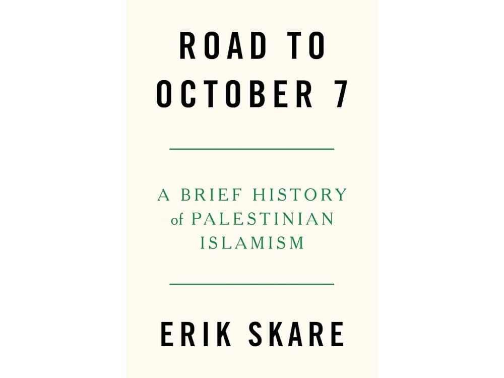 Road to October 7: A Brief History of Palestinian Islamism