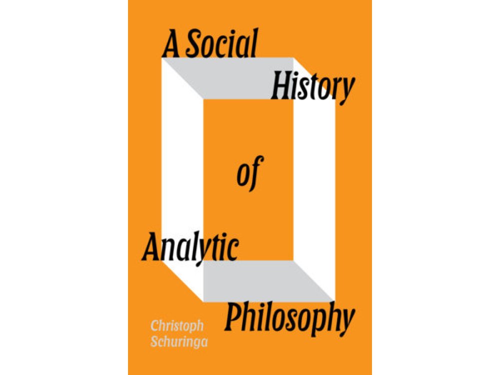 A Social History of Analytic Philosophy: How Politics Has Shaped an Apolitical Philosophy