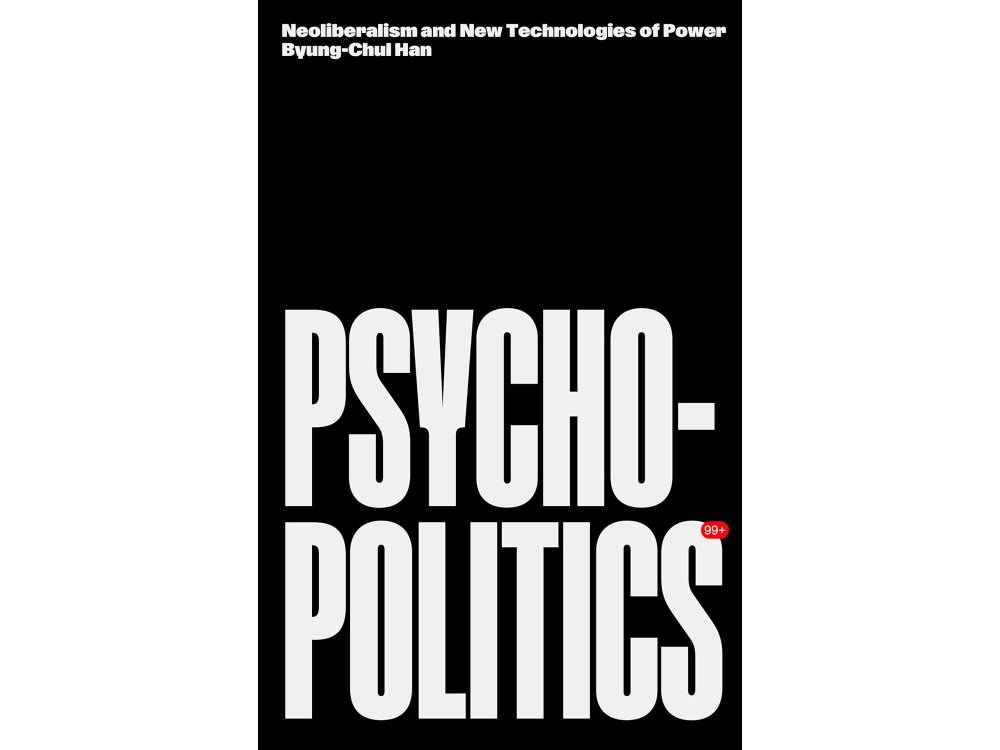Psychopolitics: Neoliberalism and New Technologies of Power