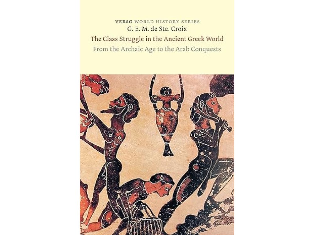 The Class Struggle in the Ancient Greek World: From the Archaic Age to the Arab Conquests