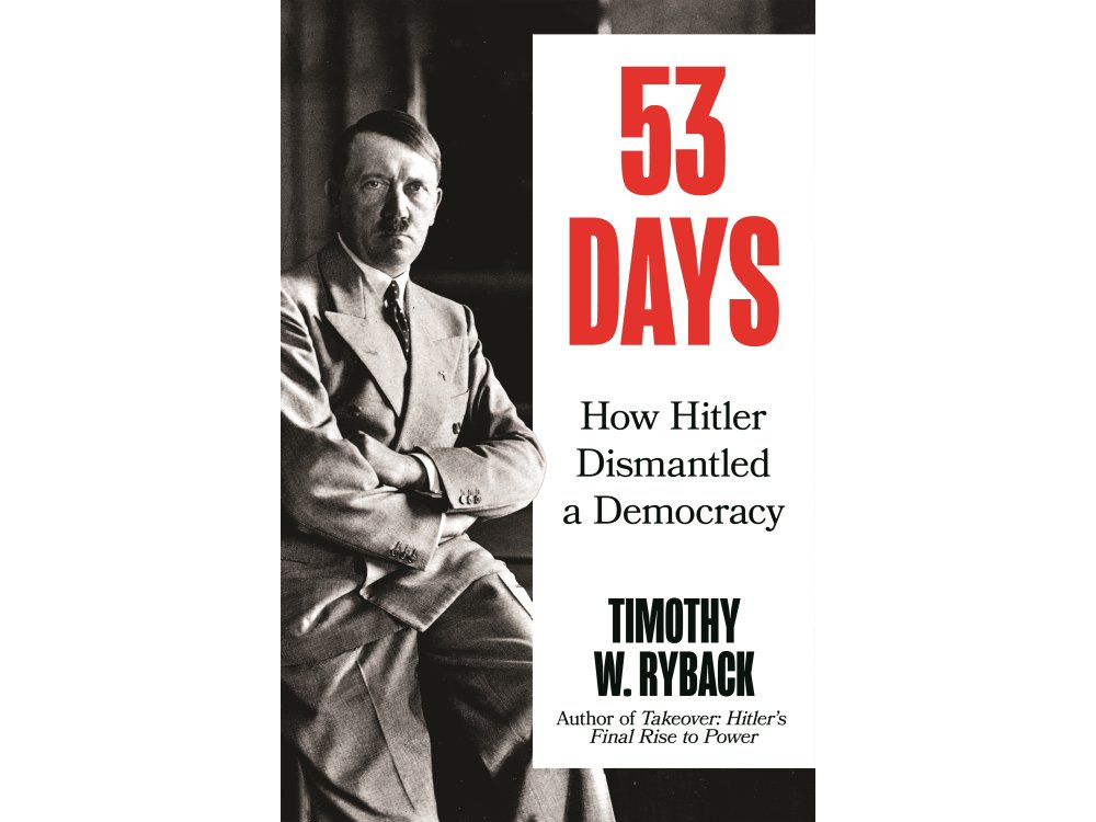 53 Days: How Hitler Dismantled a Democracy