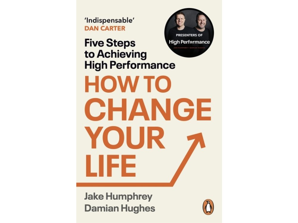 How to Change Your Life: Five Steps to Achieving High Performance