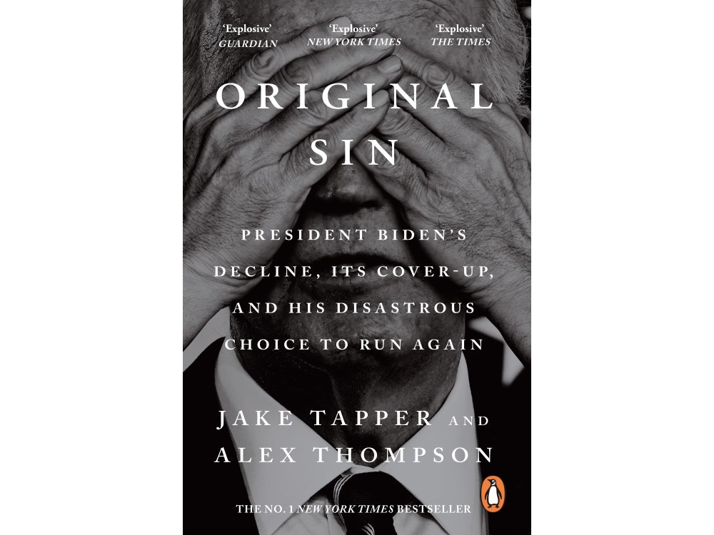 Original Sin: President Biden's Decline, Its Cover-Up, and His Disastrous Choice to Run Again