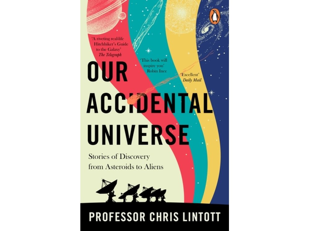 Our Accidental Universe: Stories of Discovery from Asteroids to Aliens
