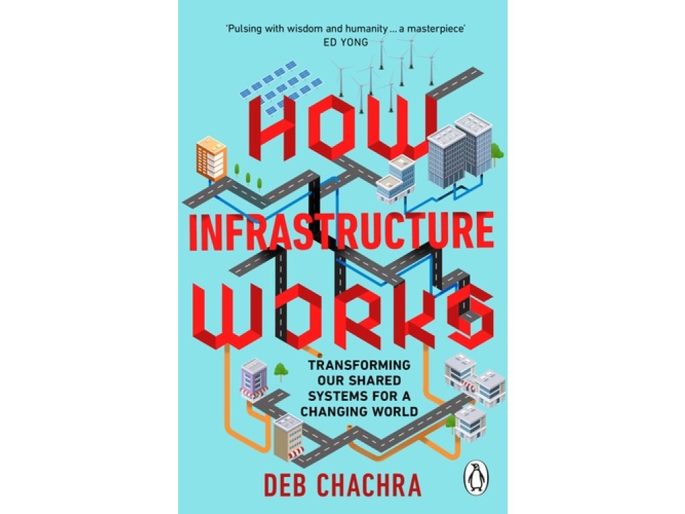 How Infrastructure Works: Transforming Our Shared Systems for a Changing World