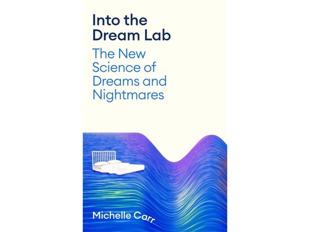 Into the Dream Lab: The New Science of Dreams and Nightmares
