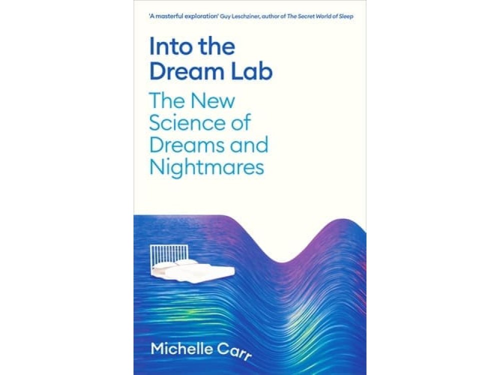 Into the Dream Lab: The New Science of Dreams and Nightmares