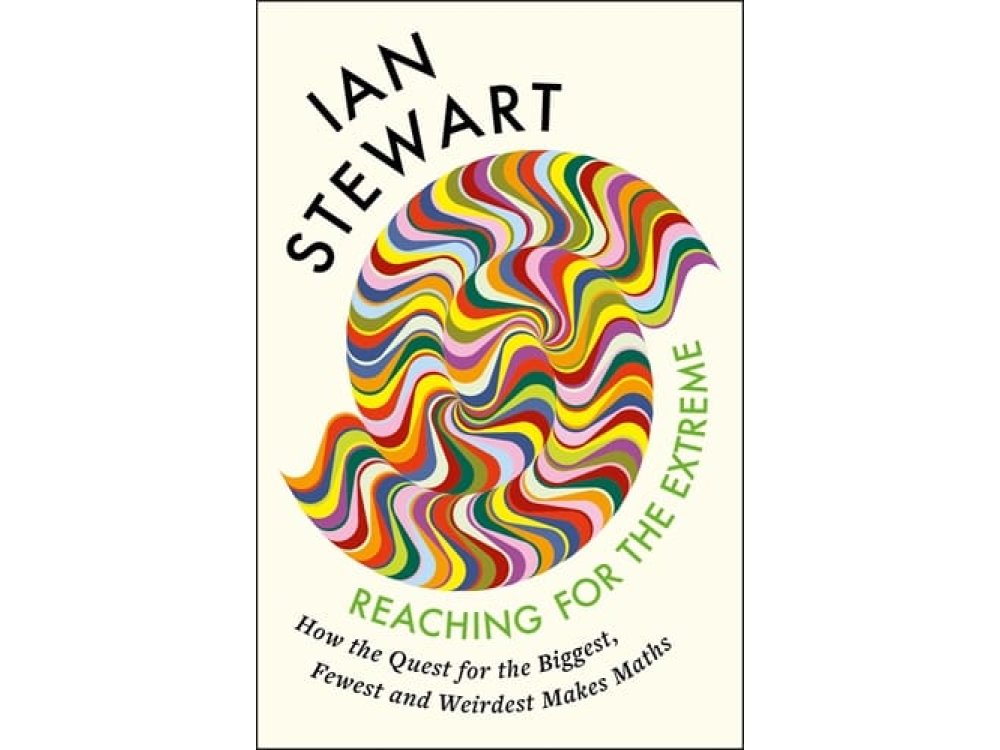 Reaching for the Extreme: How the Quest for the Biggest, Fewest and Weirdest Makes Maths