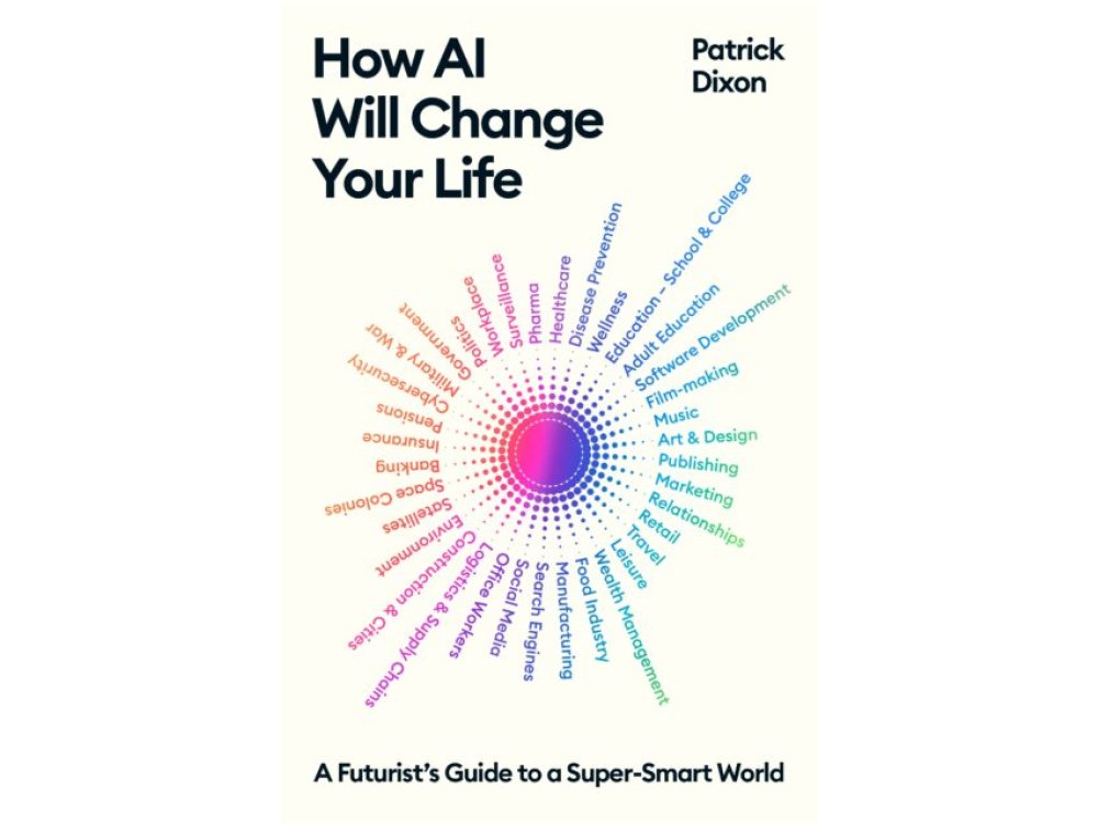 How AI Will Change Your Life: A Futurist's Guide to a Super-Smart World