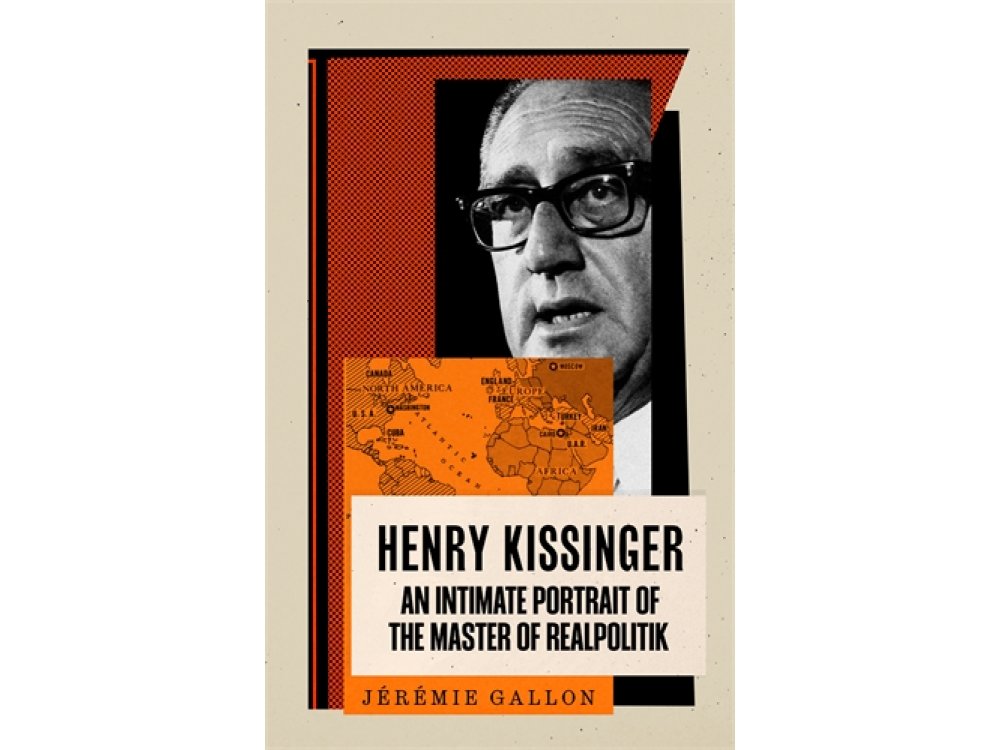 Henry Kissinger: An Intimate Portrait of the Master of Realpolitik