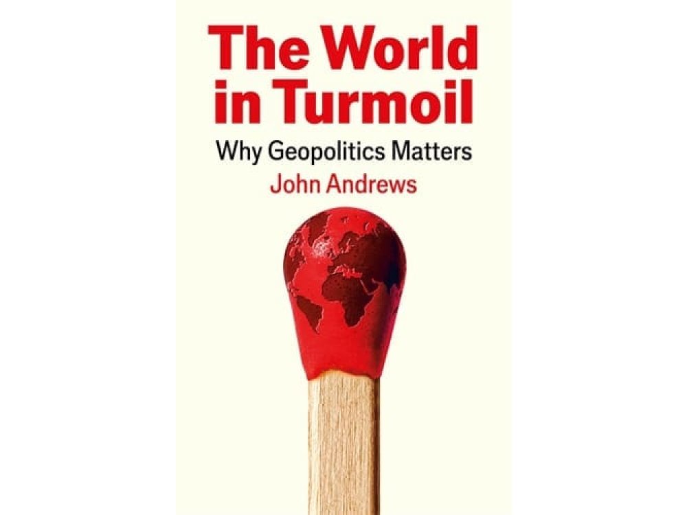 The World in Turmoil: Why Geopolitics Matters