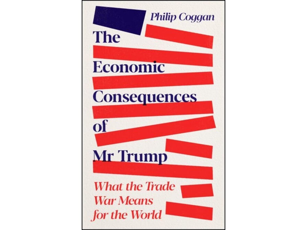 The Economic Consequences of Mr Trump: What the Trade War Means for the World