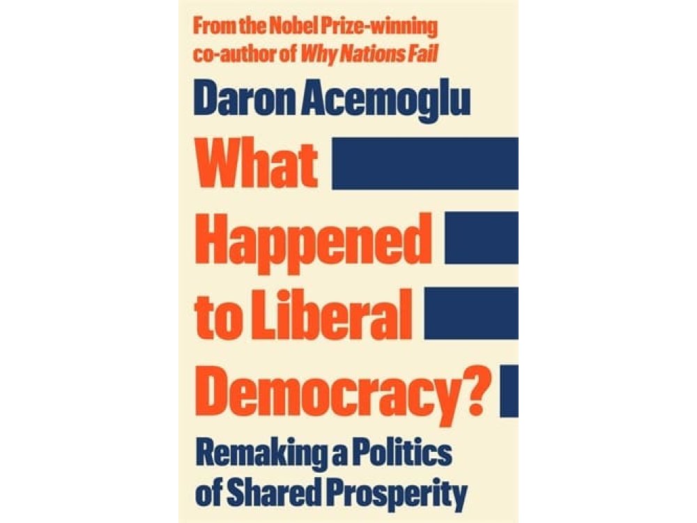 What Happened to Liberal Democracy?: Remaking a Politics of Shared Prosperity