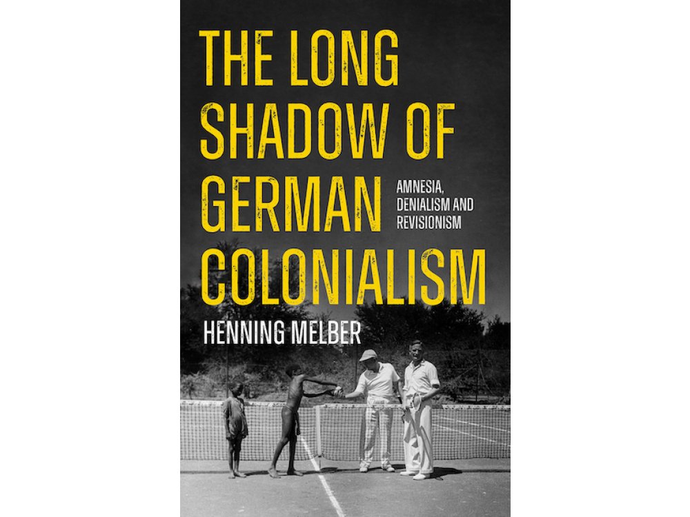 The Long Shadow of German Colonialism: Amnesia, Denialism and Revisionism