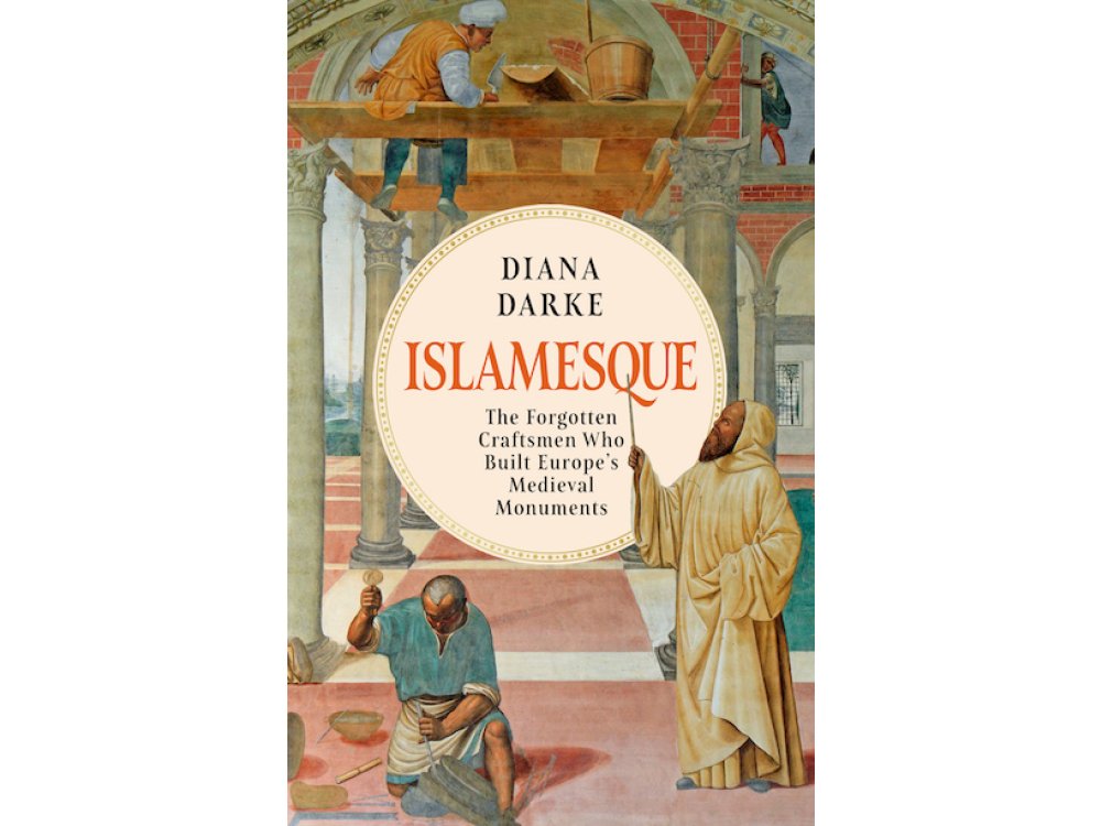 Islamesque: The Forgotten Craftsmen Who Built Europe's Medieval Monuments