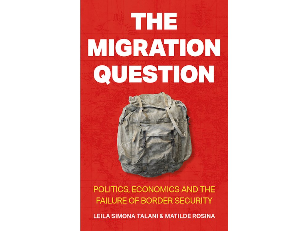 The Migration Question: Politics, Economics and the Failure of Border Security