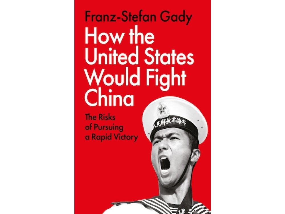 How the United States Would Fight China: The Risks of Pursuing a Rapid Victory