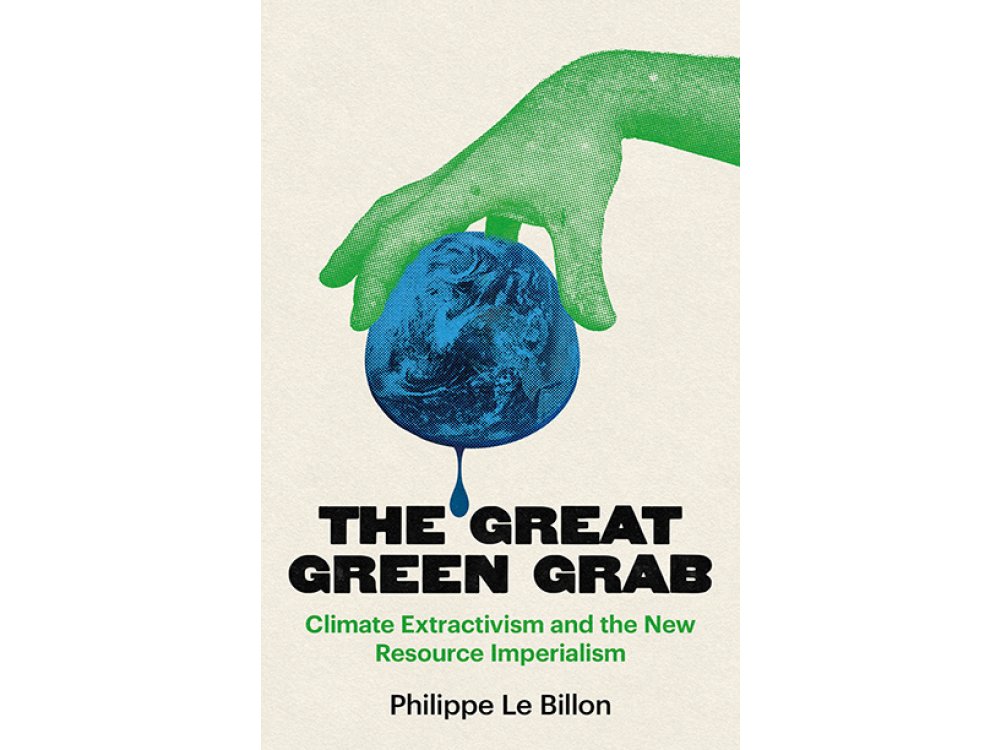 The Great Green Grab: Climate Extractivism and the New Resource Imperialism