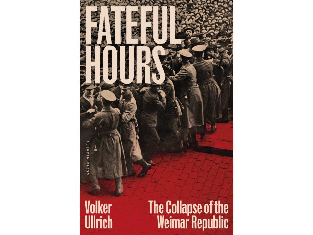 Fateful Hours: The Collapse of the Weimar Republic