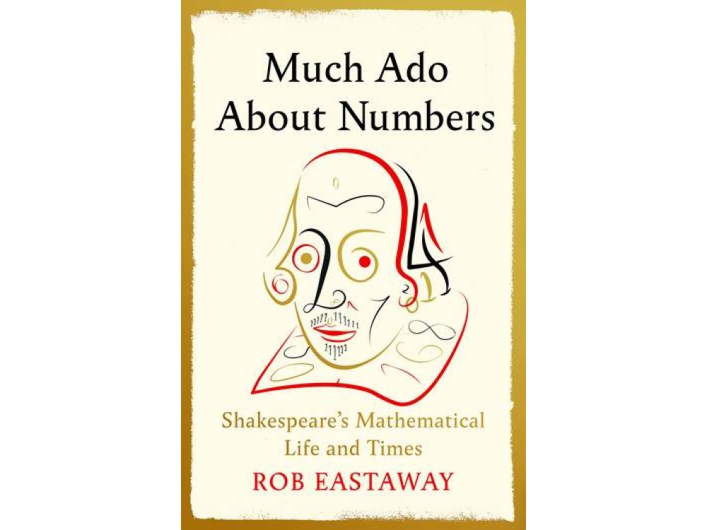 Much Ado About Numbers: Shakespeare's Mathematical Life and Times