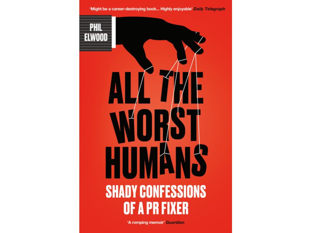 All The Worst Humans: Shady Confessions of a PR Fixer
