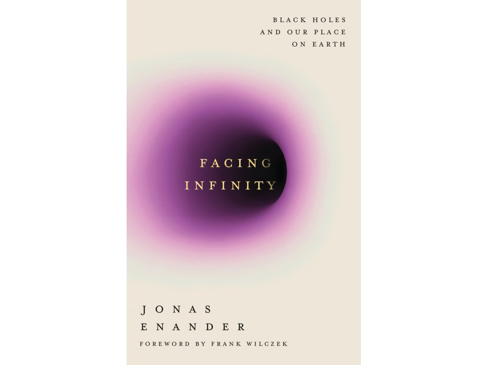 Facing Infinity: Black Holes and Our Place on Earth