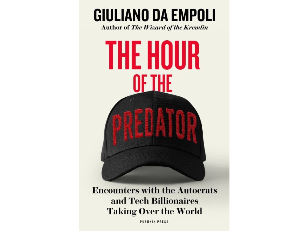 The Hour of the Predator: Encounters with the Autocrats and Tech Billionaires Taking Over the World