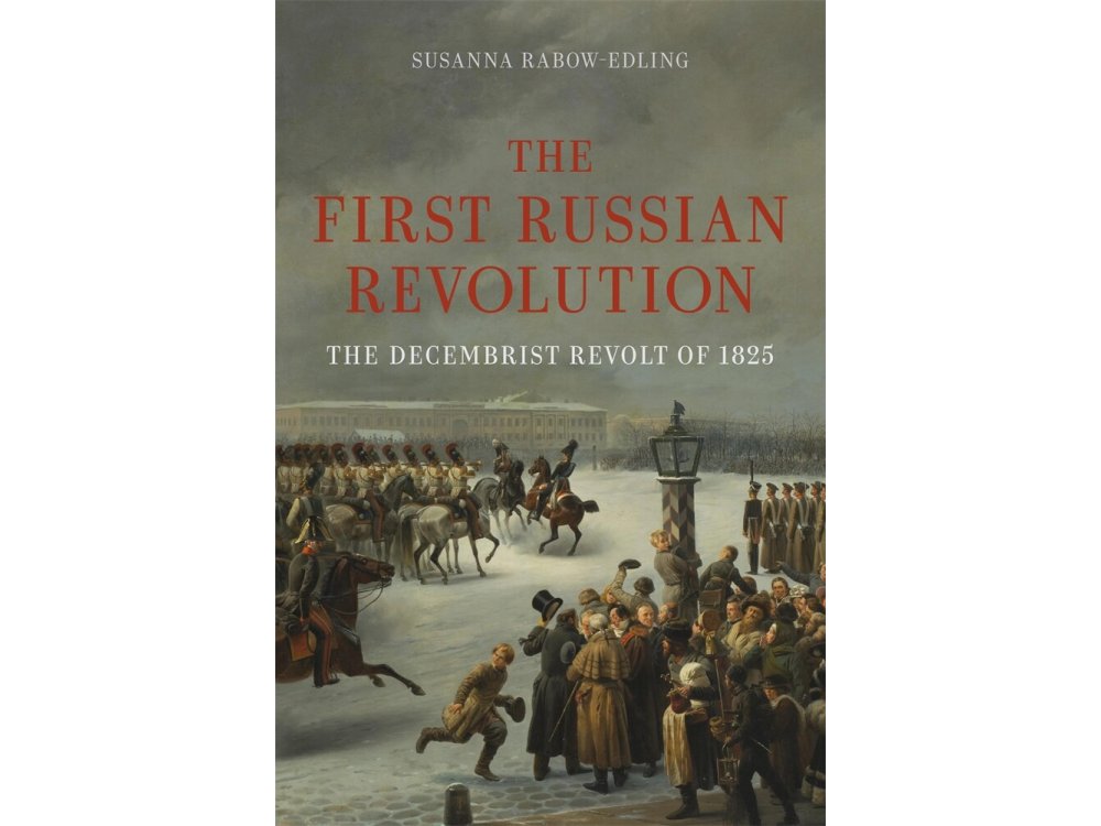 The First Russian Revolution: The Decembrist Revolt of 1825