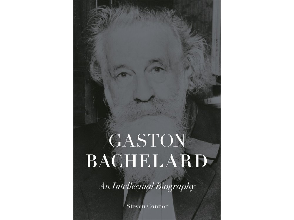 Gaston Bachelard: An Intellectual Biography