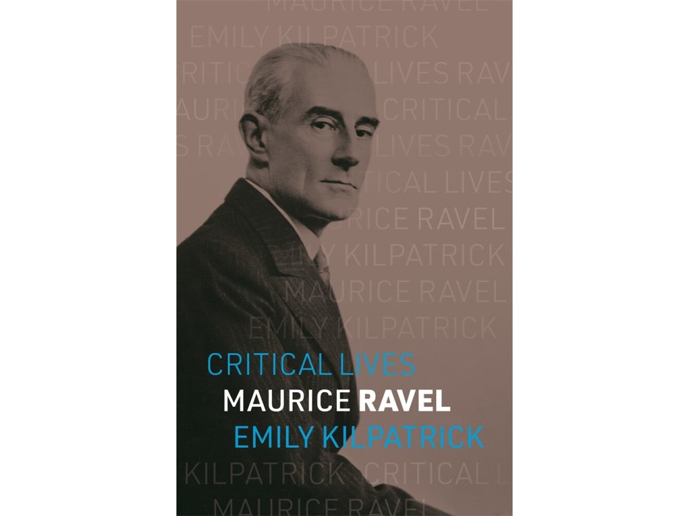 Maurice Ravel (Critical Lives)