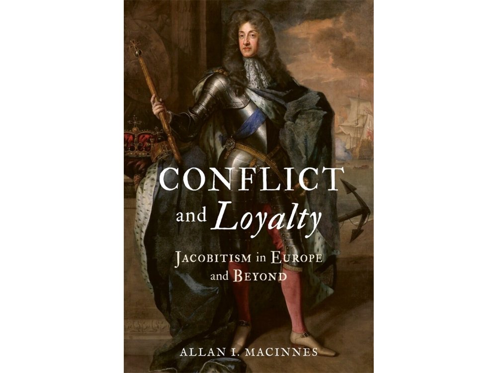 Conflict and Loyalty: Jacobitism in Europe and Beyond