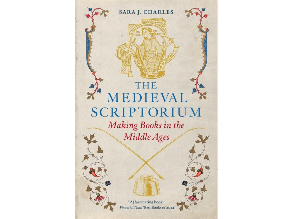 The Medieval Scriptorium: Making Books in the Middle Ages