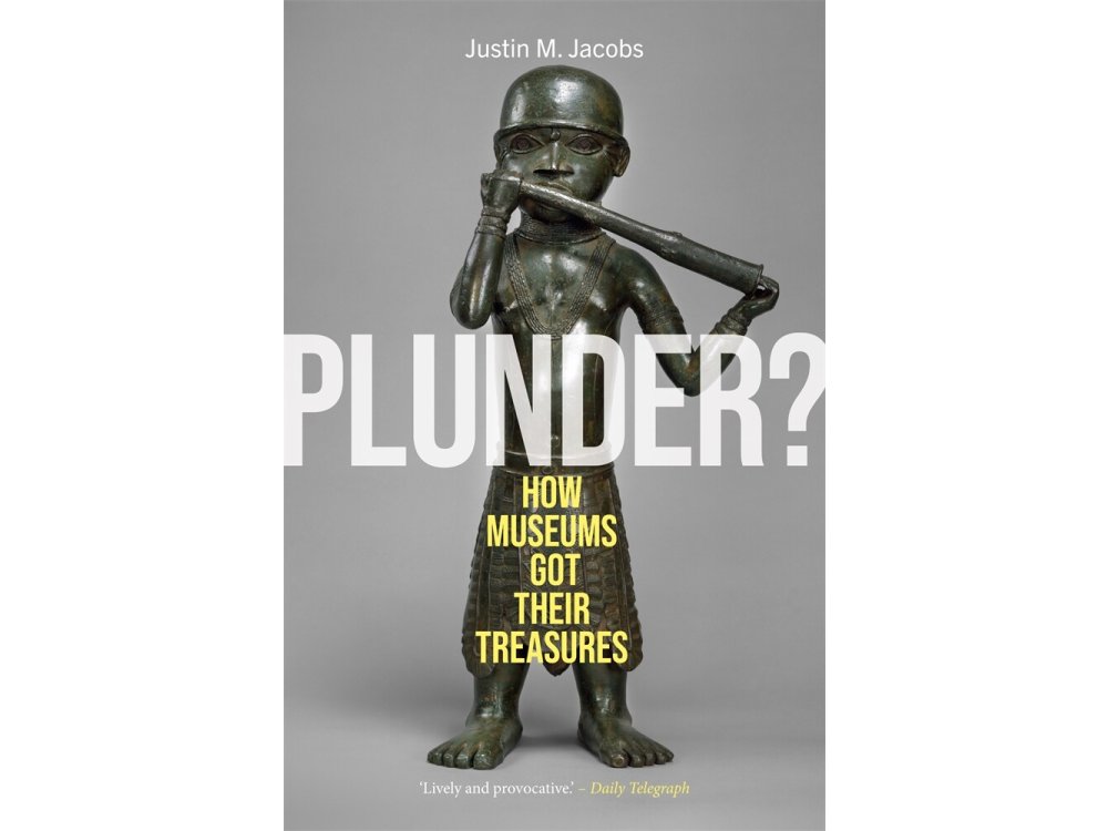 Plunder? How Museums Got Their Treasures