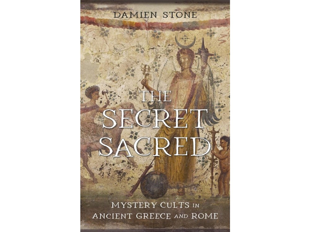 The Secret Sacred: Mystery Cults in Ancient Greece and Rome