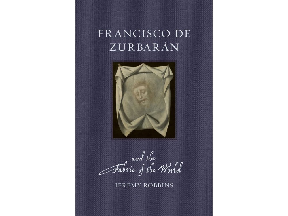 Francisco de Zurbarán and the Fabric of the World