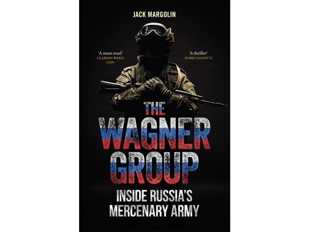 The Wagner Group: Inside Russia’s Mercenary Army