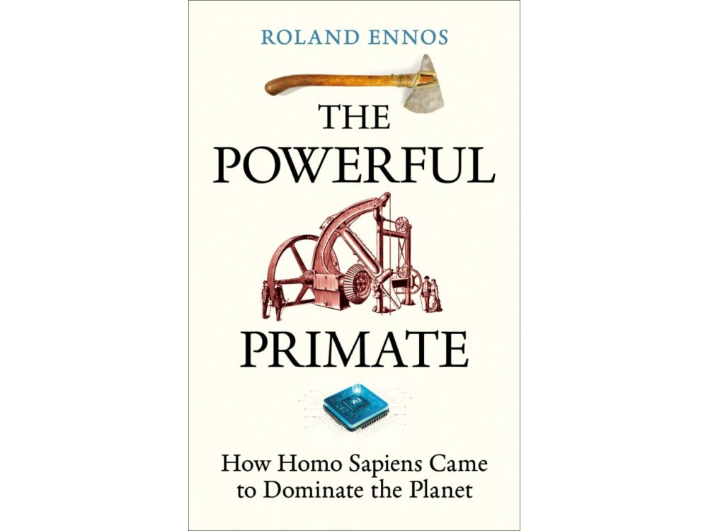 The Powerful Primate: How Homo Sapiens Came to Dominate the Planet