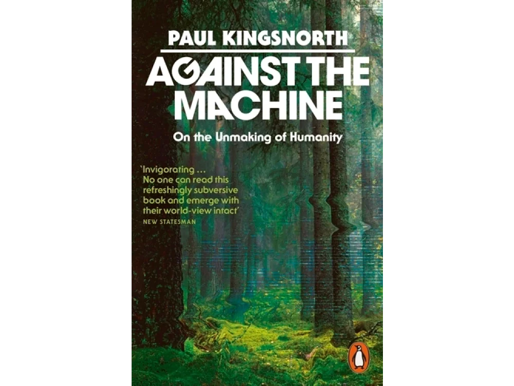 Against the Machine: On the Unmaking of Humanity