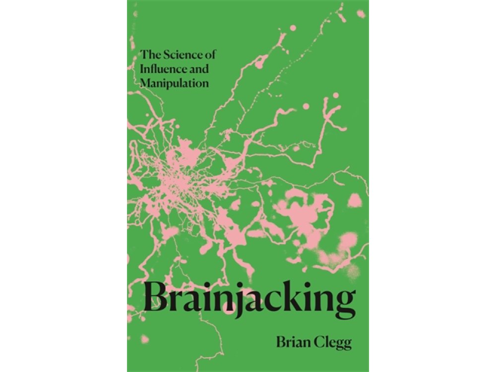 Brainjacking: The Science of Influence and Manipulation