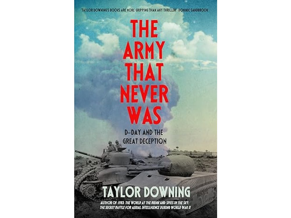 The Army That Never Was: D-Day and the Great Deception
