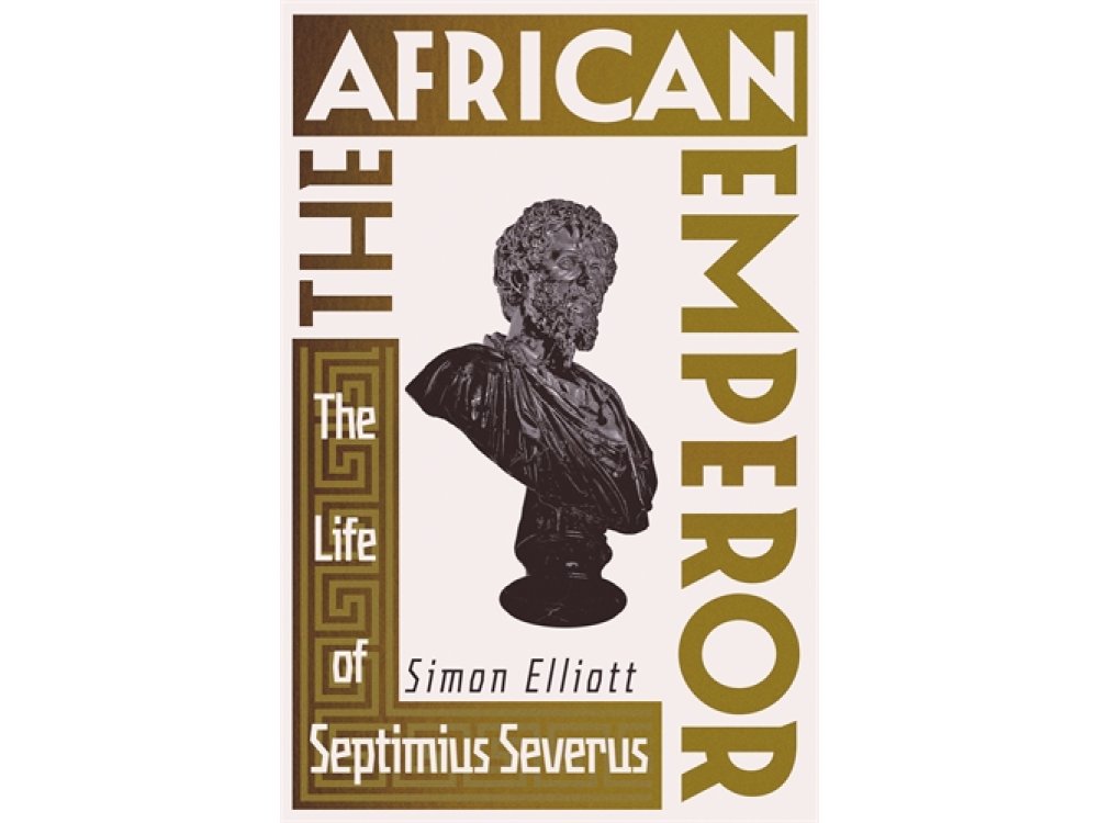 The African Emperor: The Life of Septimius Severus