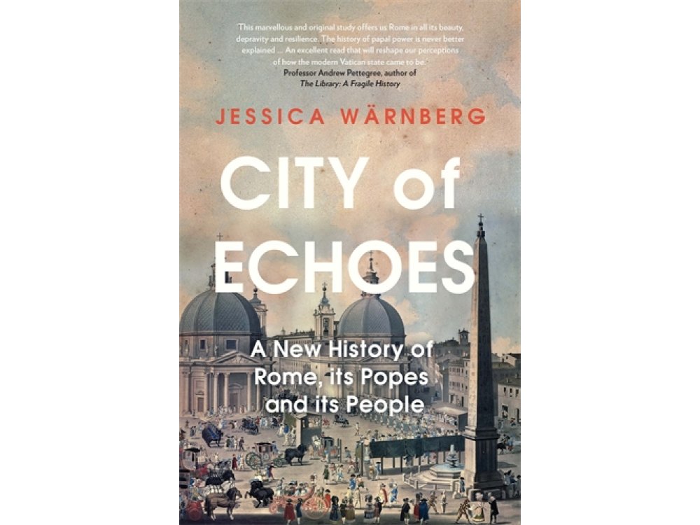 City of Echoes: A New History of Rome, its Popes and its People