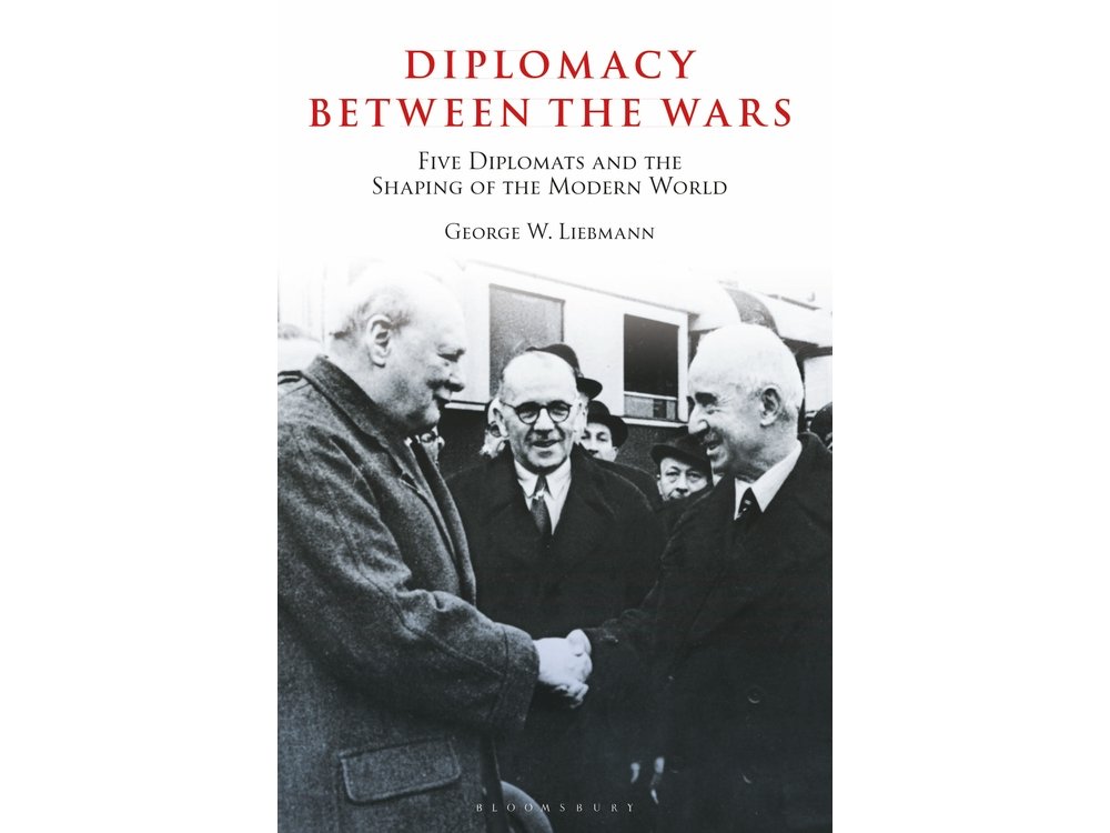Diplomacy Between the Wars: Five Diplomats and the Shaping of the Modern World